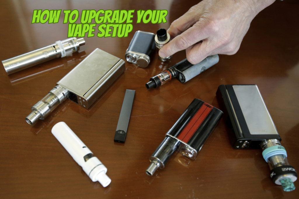 How to Upgrade Your Vape Setup